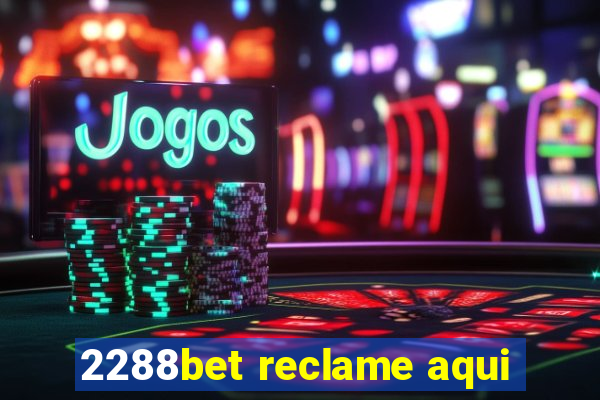 2288bet reclame aqui